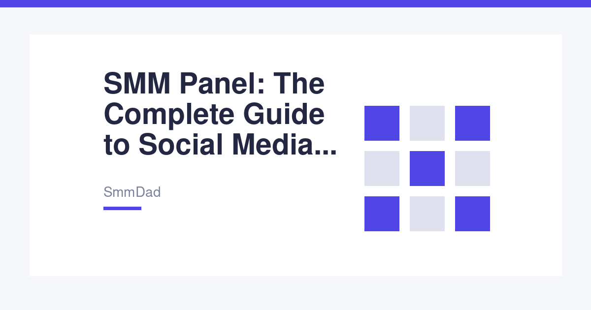 SMM Panel: The Complete Guide to Social Media Marketing Panels